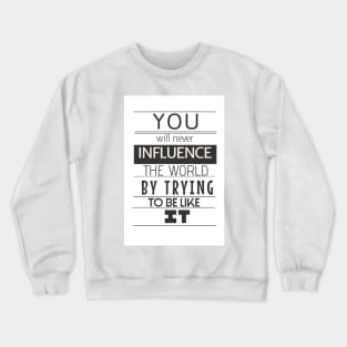 Influence the World Crewneck Sweatshirt